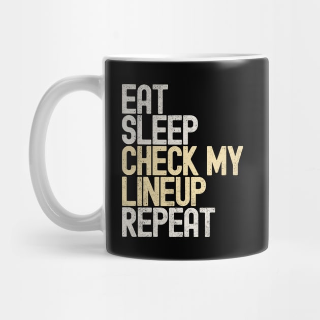 Eat Sleep Check My Lineup Repeat by Etopix